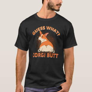 Guess What Corgi Butt T-Shirt