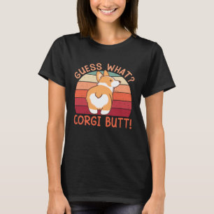 Guess What Corgi Butt! T-Shirt