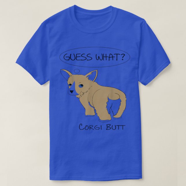 Guess What Corgi Butt! T-Shirt (Design Front)