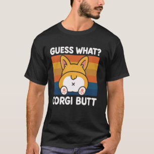 Guess What Corgi Butt T-Shirt