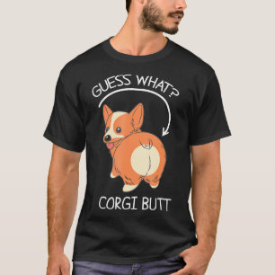 Guess What Corgi Butt T-Shirt