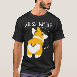 Guess What Corgi Butt T-Shirt