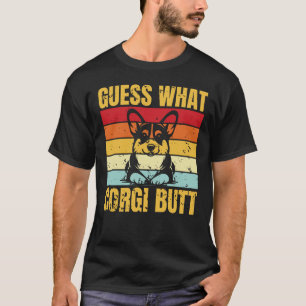 guess what corgi butt T-Shirt