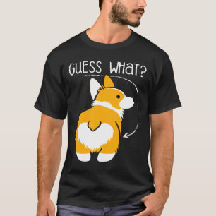 Guess What Corgi Butt T-Shirt