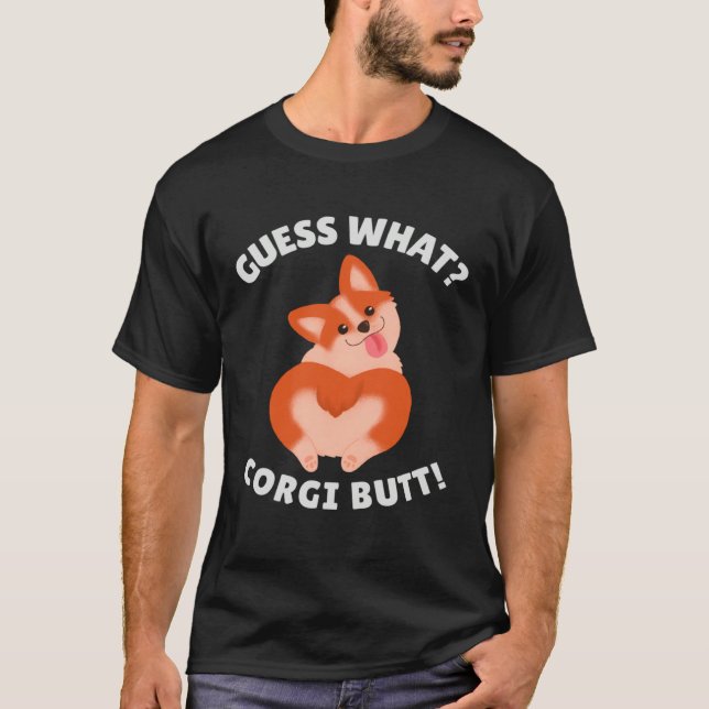 Guess What Corgi Butt T-Shirt (Front)