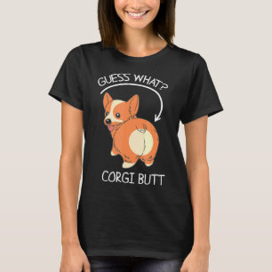 Guess What Corgi Butt T-Shirt