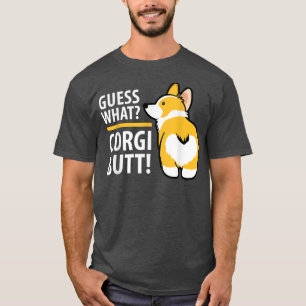 Guess What Corgi Butt Tees Corgi Owner Cute Corgi