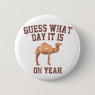 GUESS WHAT DAY IT IS? 6 CM ROUND BADGE