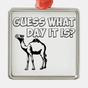 Guess What Day it Is? Hump Day Camel Metal Ornament