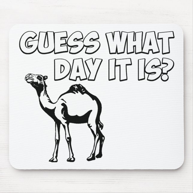 Guess What Day it Is? Hump Day Camel Mouse Pad (Front)