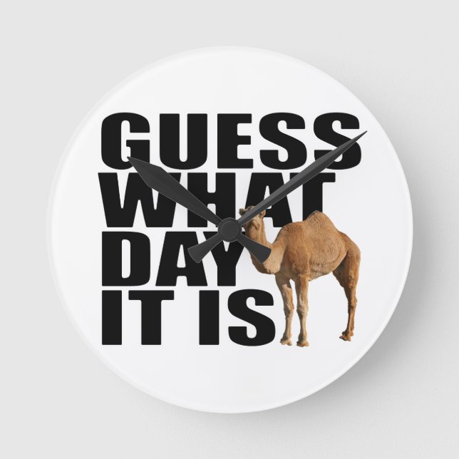 Guess What Day It Is Hump Day Camel Round Clock (Front)