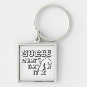 Guess What Day It Is - Hump Day - Funny Camel Key Ring