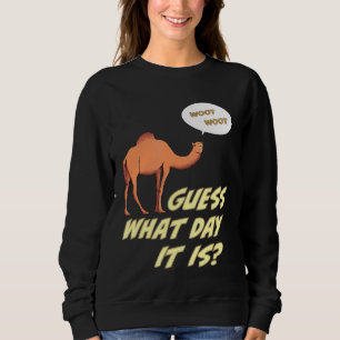 Guess What Day It Is Woot Woot Hump Day Camel Sweatshirt
