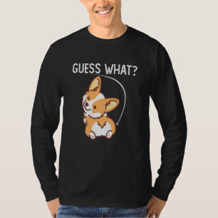 Guess What Funny Corgi Butt For Dog T-Shirt