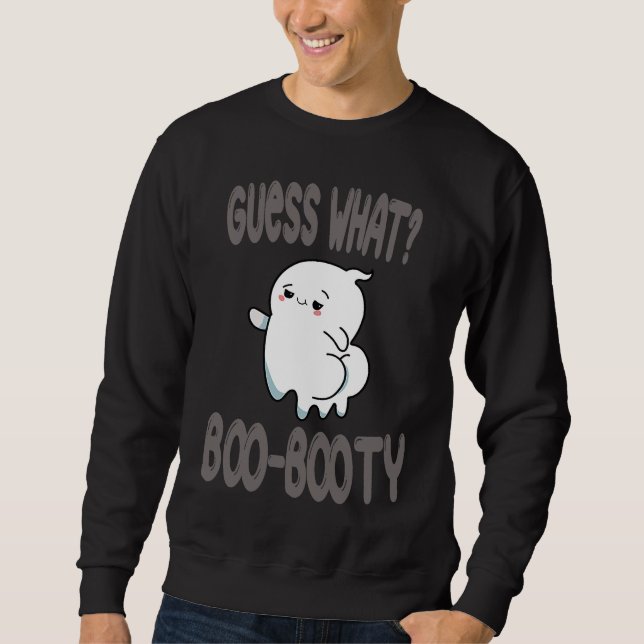 Guess What Ghost Butt halloween  boo costume Sweatshirt (Front)