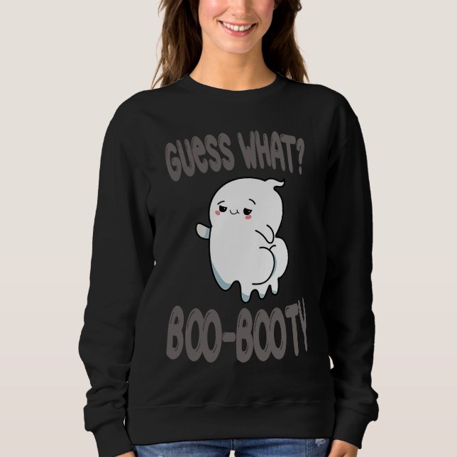 Guess What Ghost Butt halloween  boo costume Sweatshirt (Front)