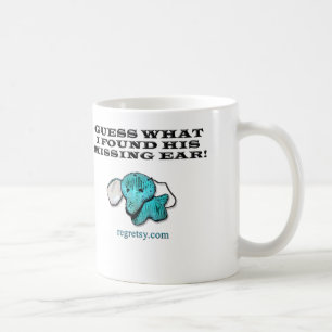 Guess What I Found His Missing Ear! Coffee Mug