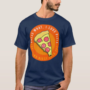 Guess what, I love pizza 888 T-Shirt