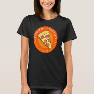 Guess what I love pizza 888 T-Shirt