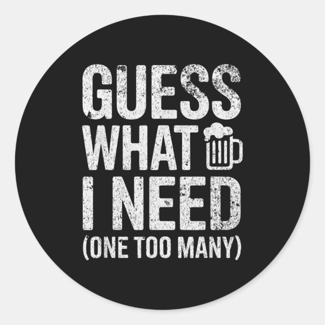 Guess what i need  classic round sticker (Front)