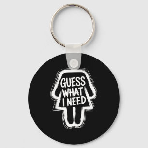 Guess what i need funny sarcastic women key ring