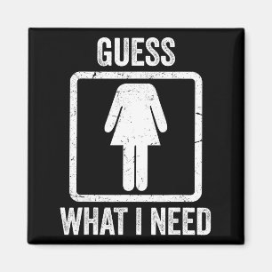 Guess what i need funny sarcastic women magnet