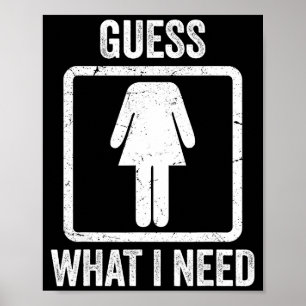 Guess what i need funny sarcastic women poster