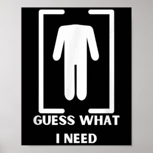 Guess What I Need Headless Funny Black Modern Uni Poster