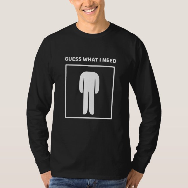 Guess What i need T-Shirt (Front)