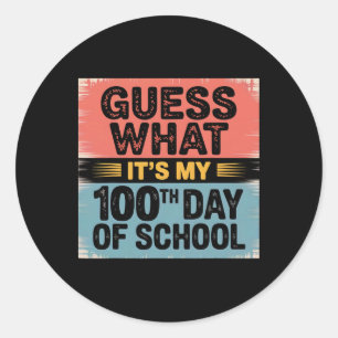 Guess What It's My 100th Day Of School 100 Days Of Classic Round Sticker