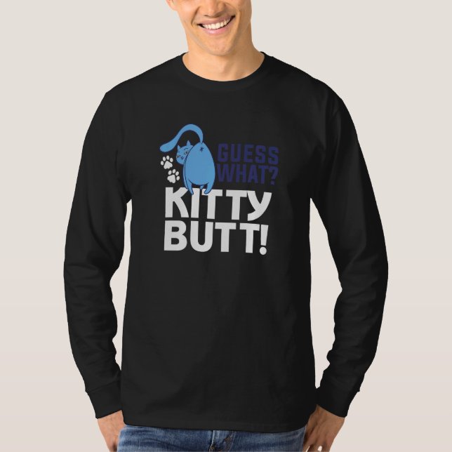 Guess What Kitty Butt For A Cat T-Shirt (Front)