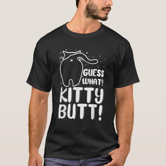 guess what kitty butt funny cat lover kitten cat o T-Shirt (Front)