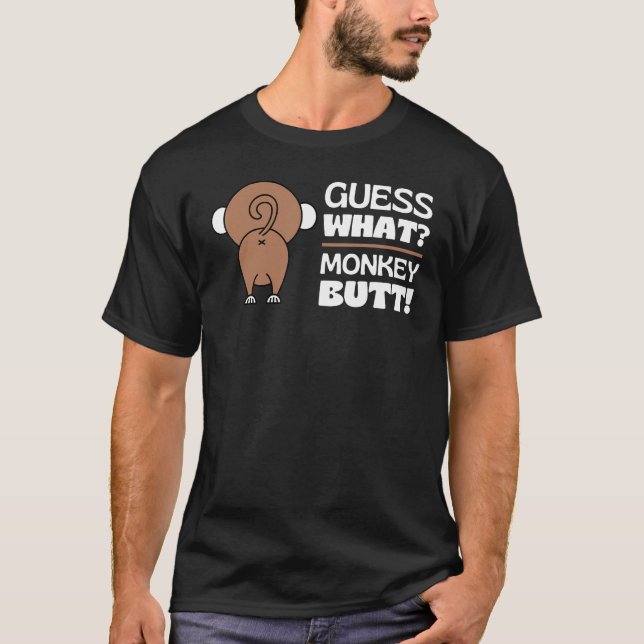 Guess What Monkey Butt Funny Monkey's Butts Monkey T-Shirt (Front)