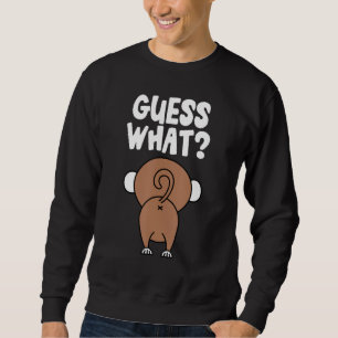 Guess What Monkey Butt Monkey's Butts Monkey Joke Sweatshirt