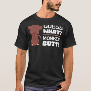 Guess What Monkey Butt Monkey's Butts Monkey Joke T-Shirt