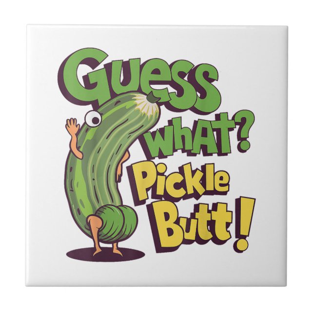 Guess What_ Pickle Butt! Funny Cucumber Ceramic Tile (Front)