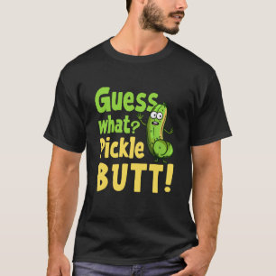 Guess What Pickle Butt! Funny Cucumber Meme Pickle T-Shirt