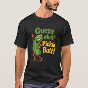 Guess What Pickle Butt Funny Cucumber Pickle Joke  T-Shirt
