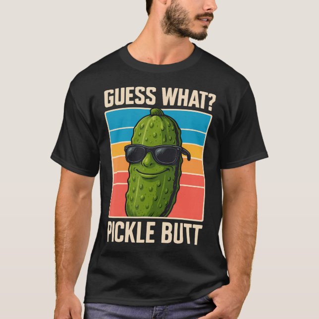 Guess What Pickle Butt T-Shirt (Front)