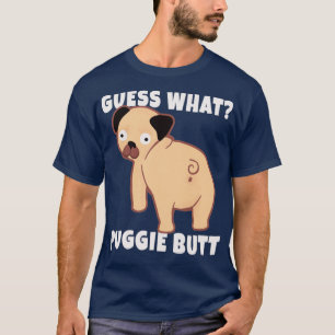 Guess What Puggie Butt Cute Pug Dog Lover T-Shirt