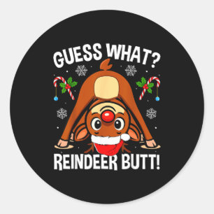 Guess What Reindeer Butt Xmas Santa Funny Christma Classic Round Sticker