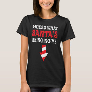 Guess What Santa's Bringing Me Baby Family Pregnan T-Shirt