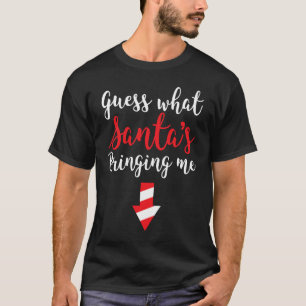 Guess What Santa's Bringing Me Baby Family Pregnan T-Shirt