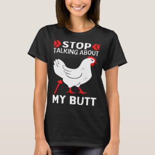Guess What Stop Talking About My Chicken Butt Chic T-Shirt