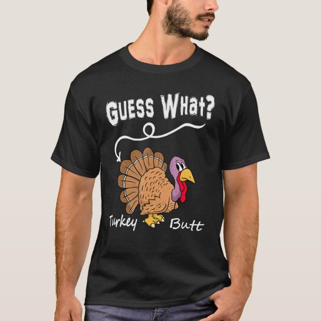 Guess What Turkey But Chicken Butt  Fall Thanksgiv T-Shirt (Front)