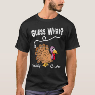 Guess What Turkey But Chicken Butt  Fall Thanksgiv T-Shirt