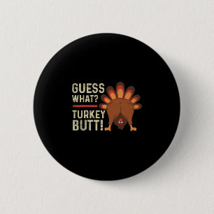 Guess What Turkey But! Funny Thanksgiving Turkey M 6 Cm Round Badge