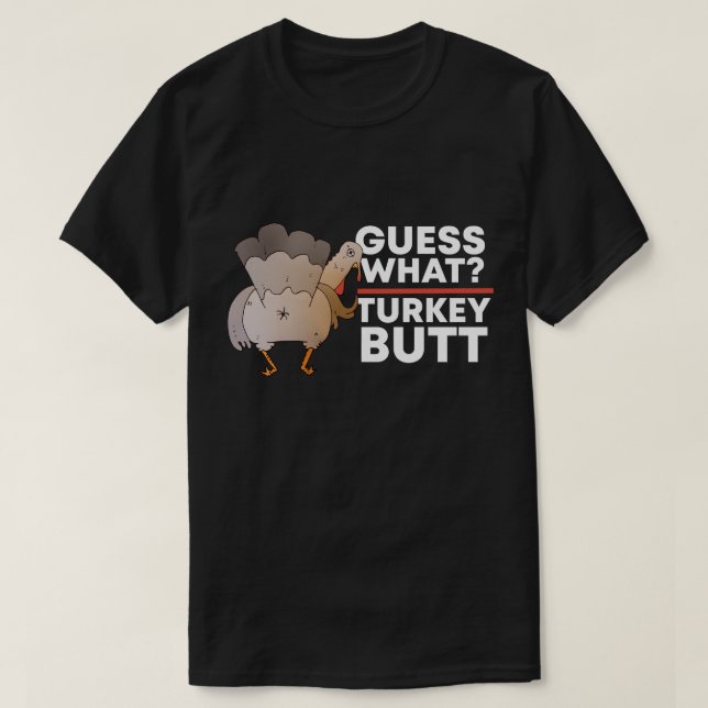 Guess What Turkey Butt (Chicken Butt) Thanksgiving T-Shirt (Design Front)
