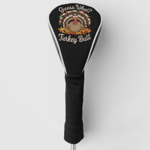 Guess What Turkey Butt Funny Thanksgiving  Golf Head Cover