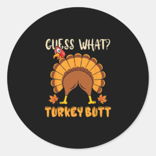 Guess What Turkey Butt Funny Thanksgiving Joke Classic Round Sticker